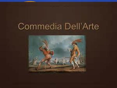 COMMEDIA DELL’ARTE THE BEGINNING OF IMPROVISATION