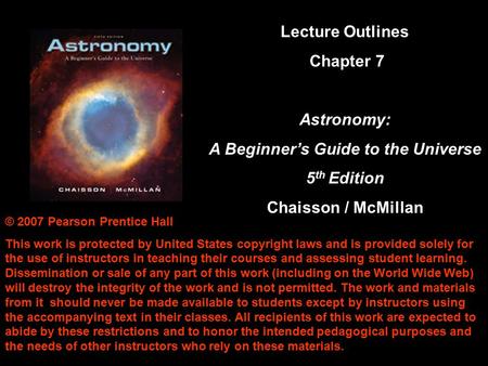 © 2007 Pearson Prentice Hall This work is protected by United States copyright laws and is provided solely for the use of instructors in teaching their.