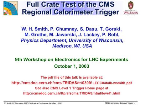 W. Smith, U. Wisconsin, LHC Electronics Conference, October 1, 2003 CMS Calorimeter Regional Trigger - 1 Full Crate Test of the CMS Regional Calorimeter.