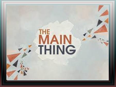 Introducing a New Product Title. Have you heard this? In a Bible study – They do not agree with what the passage says They say, “But the Main Thing is.