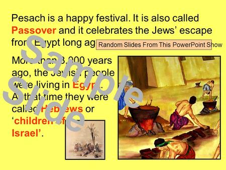 Pesach is a happy festival. It is also called Passover and it celebrates the Jews’ escape from Egypt long ago. More than 3,000 years ago, the Jewish people.