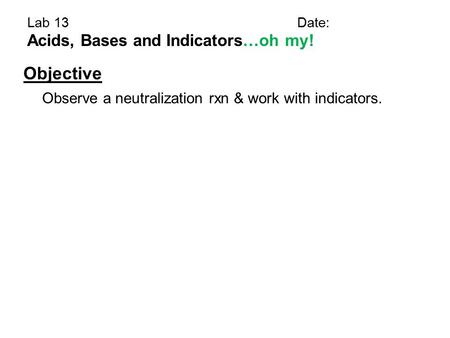 Objective Acids, Bases and Indicators…oh my!