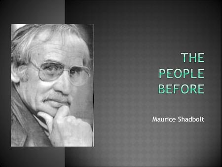 Maurice Shadbolt. Shadbolt, Maurice (1932–2004), fiction writer and playwright, was born in Auckland and educated at Te Kuiti HS, Avondale College and.