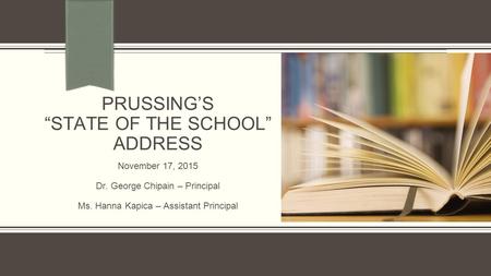 PRUSSING’S “STATE OF THE SCHOOL” ADDRESS November 17, 2015 Dr. George Chipain – Principal Ms. Hanna Kapica – Assistant Principal.