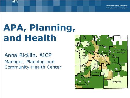 APA, Planning, and Health Anna Ricklin, AICP Manager, Planning and Community Health Center.