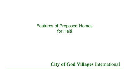 Features of Proposed Homes for Haiti City of God Villages International.