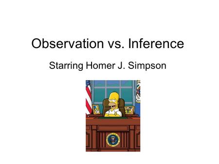 Observation vs. Inference