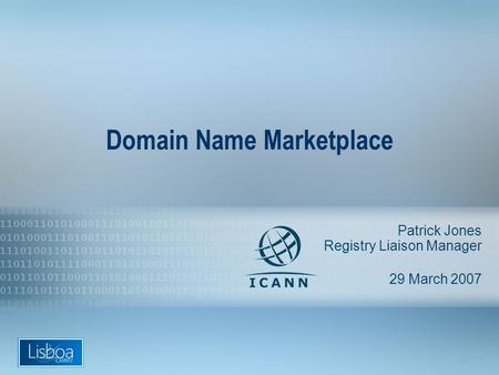 1 Domain Name Marketplace Patrick Jones Registry Liaison Manager 29 March 2007.