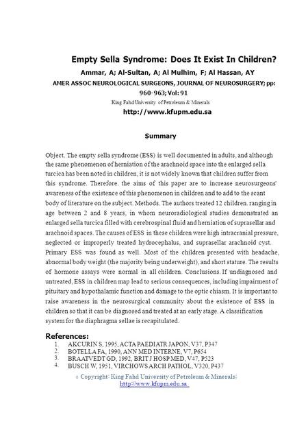 1. 2. 3. 4. © Empty Sella Syndrome: Does It Exist In Children? Ammar, A; Al-Sultan, A; Al Mulhim, F; Al Hassan, AY AMER ASSOC NEUROLOGICAL SURGEONS, JOURNAL.