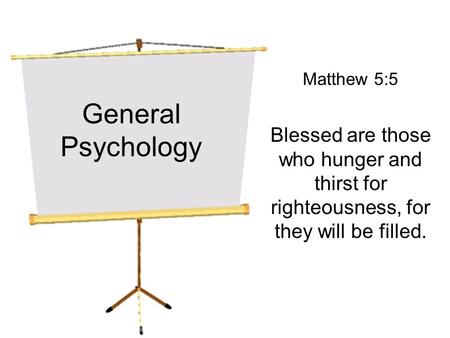 Matthew 5:5 Blessed are those who hunger and thirst for righteousness, for they will be filled. General Psychology.