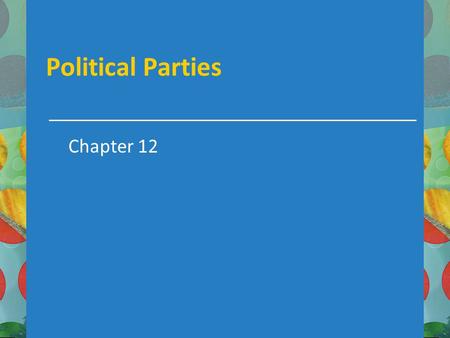 Political Parties Chapter 12. In this chapter we will learn about What political parties are and the role they play in a democracy What parties in America.