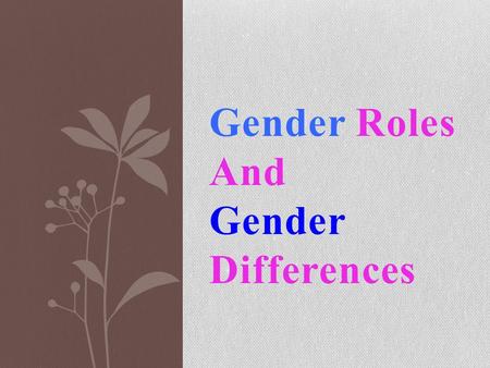 Gender Roles And Gender Differences. Gender-Role Standards and Stereotypes This social theory continues to be very controversial. This is a prime example.