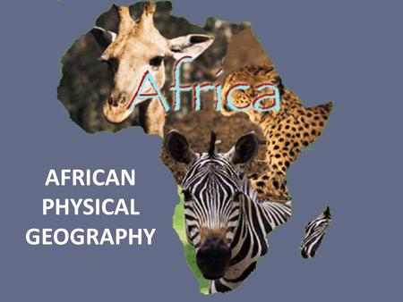 AFRICAN PHYSICAL GEOGRAPHY. Introduction Massive continent, 2 nd largest. Large, complex, and often misunderstood Equally in North and South hemisphere.