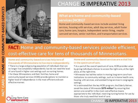 CHANGE IS IMPERATIVE 2013 FACT CARD 4: HOME AND COMMUNITY-BASED SERVICES Home and community-based services are a vital link in the spectrum of care. As.