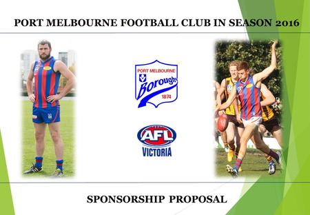 PORT MELBOURNE FOOTBALL CLUB IN SEASON 2016 SPONSORSHIP PROPOSAL.