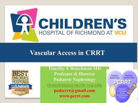 Vascular Access in CRRT Timothy E Bunchman MD Professor & Director Pediatric Nephrology