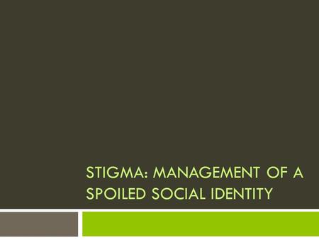 STIGMA: MANAGEMENT OF A SPOILED SOCIAL IDENTITY. 2 Symbolic interactionism  Symbolic interactionism is a micro-level theory based on the idea that people.