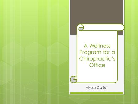 Alyssa Carto A Wellness Program for a Chiropractic’s Office.