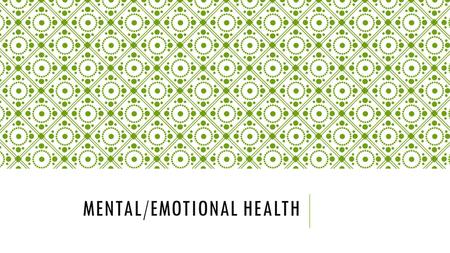 MENTAL/EMOTIONAL HEALTH. Mental/Emotional Health: The condition of a person’s mind and the ways they express feelings. Target: I will be able to explain.