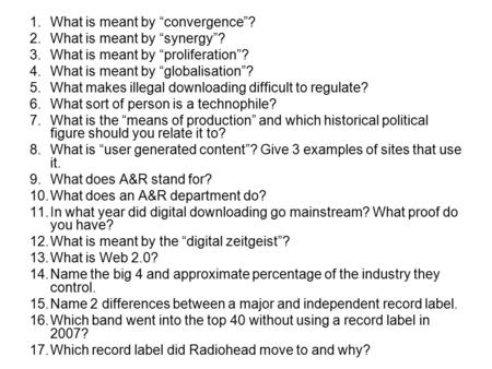 1.What is meant by “convergence”? 2.What is meant by “synergy”? 3.What is meant by “proliferation”? 4.What is meant by “globalisation”? 5.What makes illegal.