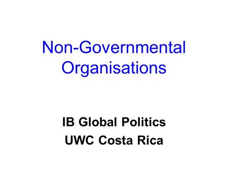 Non-Governmental Organisations IB Global Politics UWC Costa Rica.