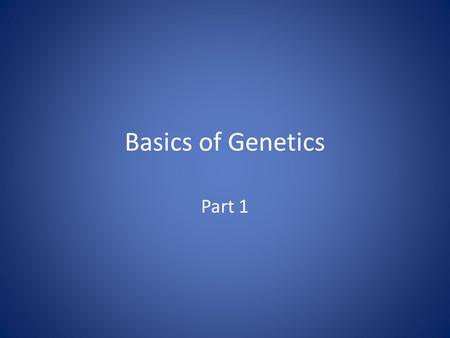 Basics of Genetics Part 1. Introduction Cells come from existing cells – the cell theory “Like produces like” – dogs produce pups not kittens But how???????