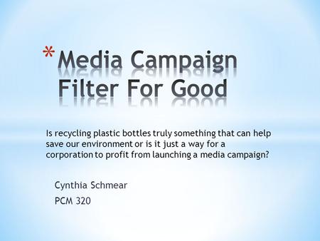 Cynthia Schmear PCM 320 Is recycling plastic bottles truly something that can help save our environment or is it just a way for a corporation to profit.