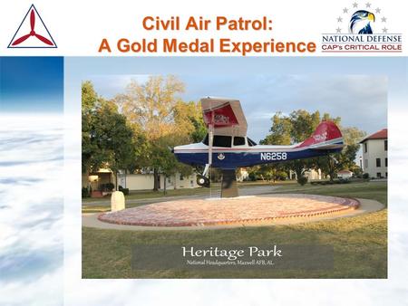 Civil Air Patrol: A Gold Medal Experience. What is the Civil Air Patrol ?  From our beginning, December 1,1941, Administrative order signed by F.H. LaGuardia,