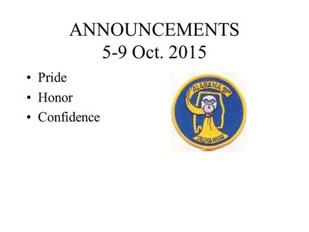 ANNOUNCEMENTS 5-9 Oct. 2015 Pride Honor Confidence.