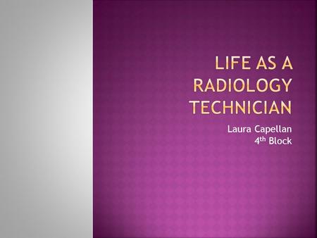 Laura Capellan 4 th Block.  A radiology technician makes about 52,000 dollars a year  After taxes the monthly income would be 3,340 dollars  Needing.