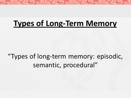 Types of Long-Term Memory