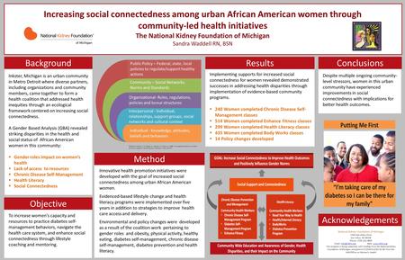 Increasing social connectedness among urban African American women through community-led health initiatives The National Kidney Foundation of Michigan.