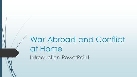 War Abroad and Conflict at Home Introduction PowerPoint.