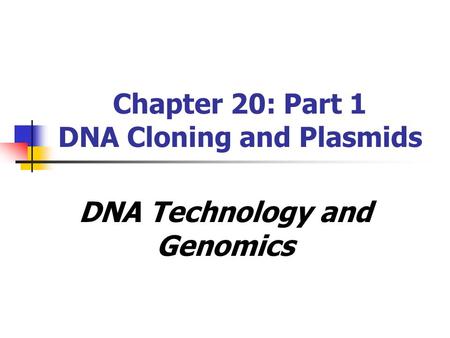 Chapter 20: Part 1 DNA Cloning and Plasmids