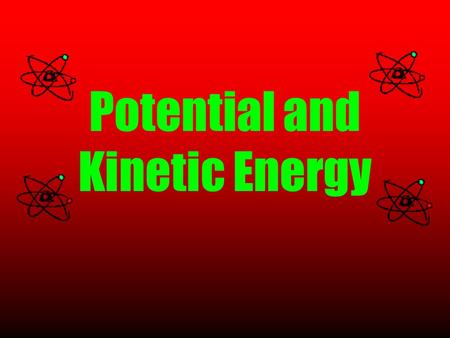 Potential and Kinetic Energy. ENERGY IN GENERAL Energy: the ability to do work It can be found in many forms. Energy can be converted from one form to.