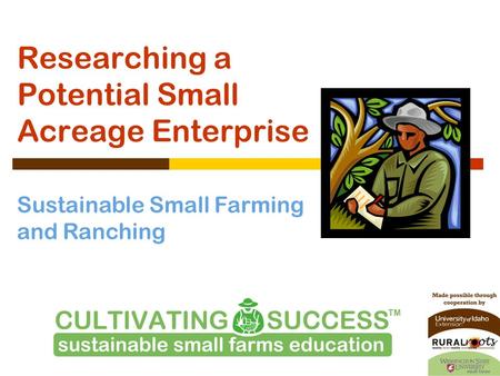 Sustainable Small Farming and Ranching Researching a Potential Small Acreage Enterprise.