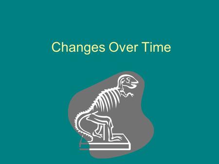 Changes Over Time. Early History of Earth What was early Earth like? Most scientists think the Earth was very hot Earth’s surface may have been hit hard.