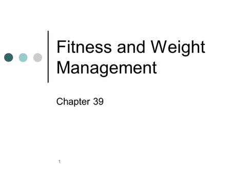 1 Fitness and Weight Management Chapter 39. 2 Benefits of Fitness Body can work at its best Look good and feel well Strength to handle mental and emotional.