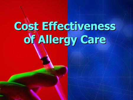 Cost Effectiveness of Allergy Care. Asthma Patients Cared for by Allergists Have: Fewer emergency care visits Fewer hospitalizations Reduced length of.