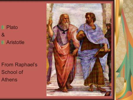 Plato & Aristotle From Raphael’s School of Athens.