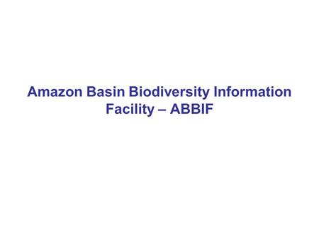 Amazon Basin Biodiversity Information Facility – ABBIF.