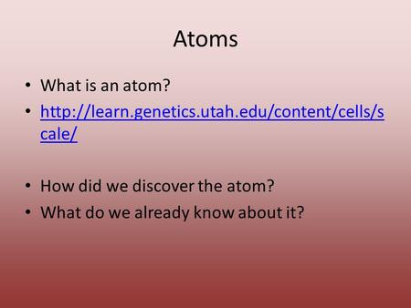 Atoms What is an atom?  cale/  cale/ How did we discover the.