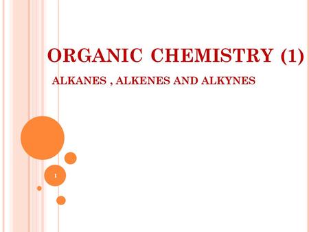 ORGANIC CHEMISTRY (1) ALKANES, ALKENES AND ALKYNES 1.