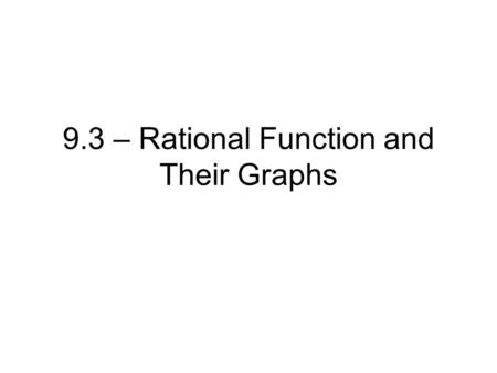 9.3 – Rational Function and Their Graphs. Review: STEPS for GRAPHING HOLES ___________________________________________ EX _________________________________________.