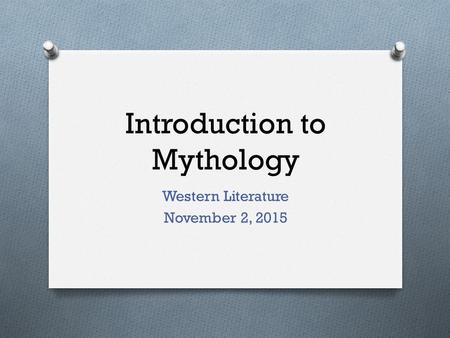 Introduction to Mythology Western Literature November 2, 2015.