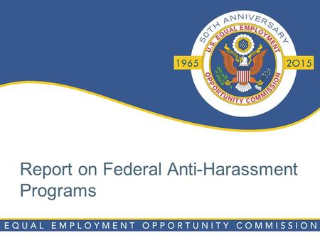 Report on Federal Anti-Harassment Programs. December 17, 2012, the EEOC approved the Strategic Enforcement Plan (SEP) for Fiscal Years (FY) 2013 – 2016.