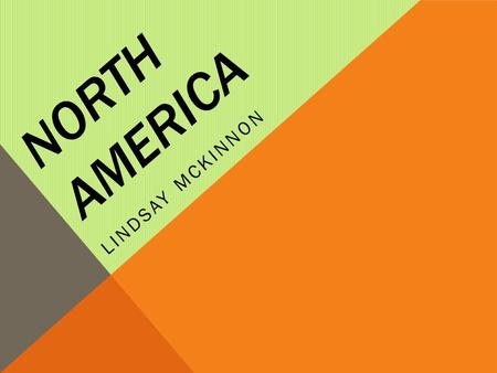 NORTH AMERICA LINDSAY MCKINNON. Content Area: Social Studies Grade Level: 3 Summary: After the lesson, the student will have a better understanding of.