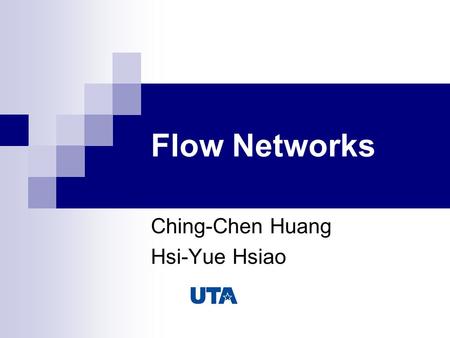 Flow Networks Ching-Chen Huang Hsi-Yue Hsiao. CONTENTS Network flows on directed acyclic graphs Ford-fulkerson Algorithms -Residual networks.