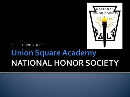 SELECTION PROCESS.  What is NHS?  Prerequisite Conditions for Selection  Leadership  Character  Service  Membership Obligations and Chapter Events.