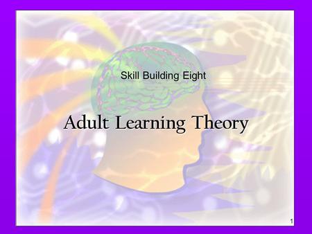 Adult Learning Theory 1 Skill Building Eight. Purpose  To raise our awareness of the variety of new teachers that we support  To examine assumptions.